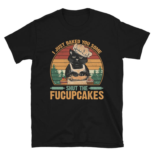 I Just Baked You Some... - Unisex T-Shirt