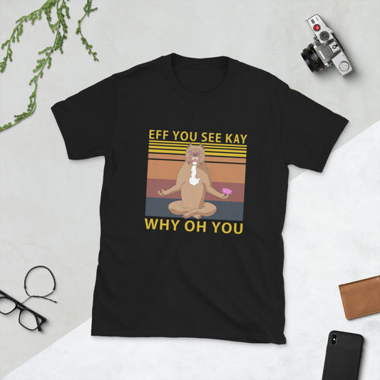 EFF YOU SEE KAY - Unisex T-Shirt